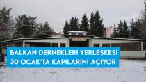Balkan Dernekleri Yerleşkesi 30 Ocak’ta kapılarını açıyor