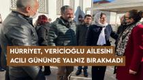 Hürriyet, Vericioğlu ailesini acılı gününde yalnız bırakmadı