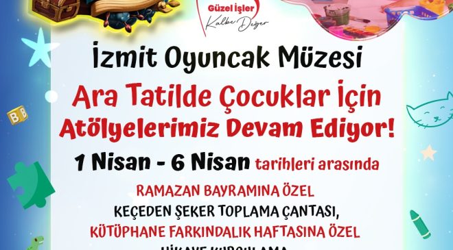 İzmit Belediyesi Oyuncak Müzesi’nde ara tatil atölyeleri başlıyor!