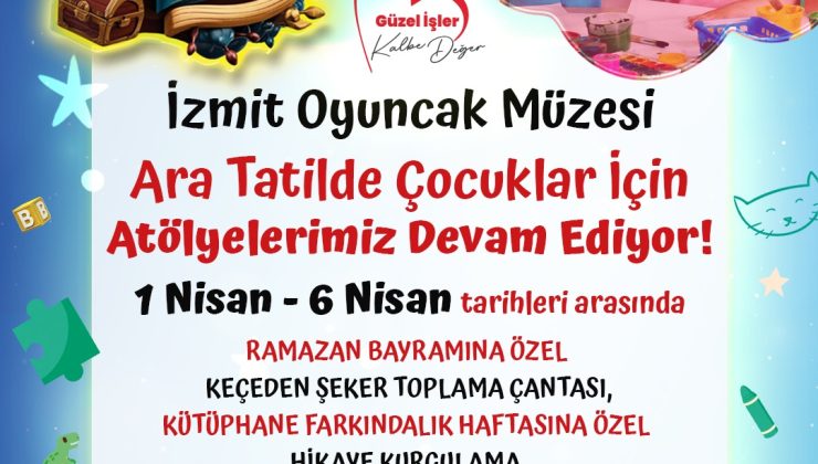 İzmit Belediyesi Oyuncak Müzesi’nde ara tatil atölyeleri başlıyor!
