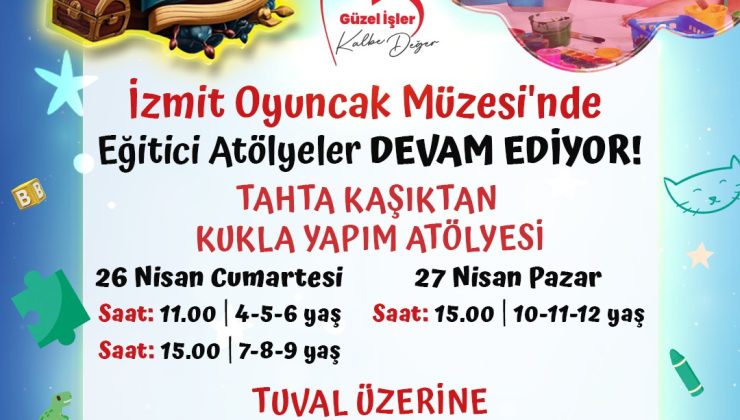 İzmit Belediyesi Oyuncak Müzesi’nde eğitici ve renkli atölyeler devam ediyor
