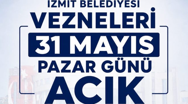 İzmit Belediyesi vezneleri 31 Mayıs Pazar günü açık olacak