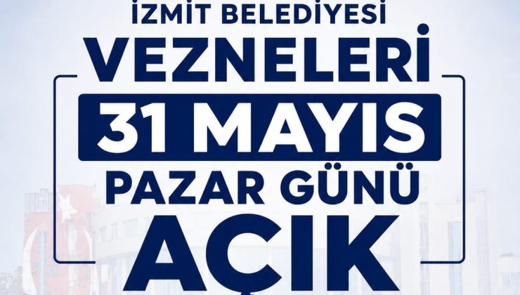 İzmit Belediyesi vezneleri 31 Mayıs Pazar günü açık olacak