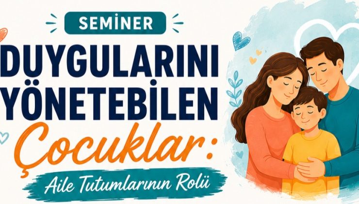 Çocukların duygu yönetimi ve aile tutumları İzmit’te konuşulacak